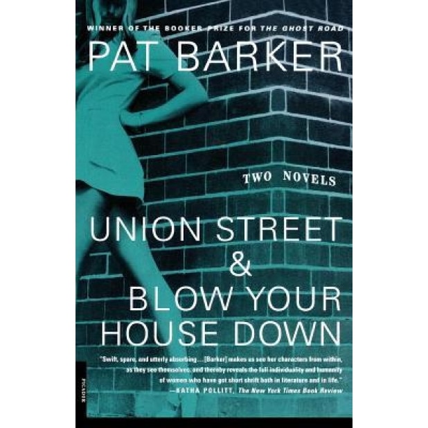 Union Street & Blow Your House Down, Pat Barker (Author)
