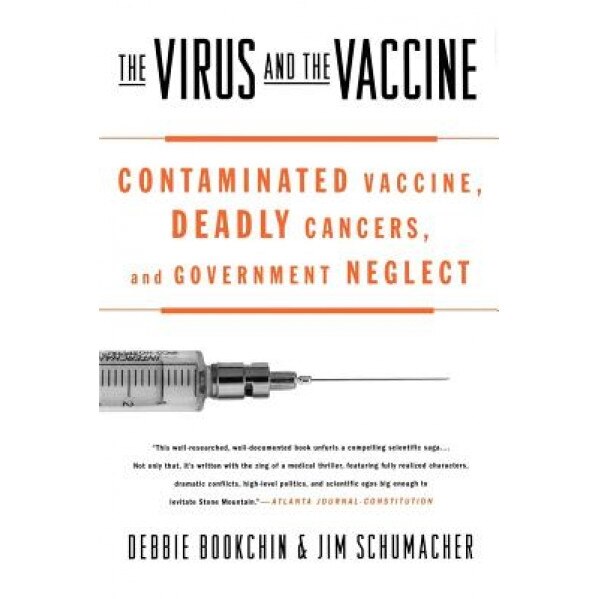 The Virus and the Vaccine: Contaminated Vaccine, Deadly Cancers, and Government Neglect, Jim Schumacher, Debbie Bookchin