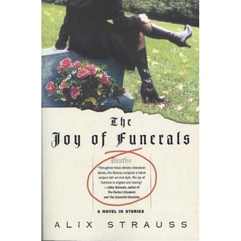 The Joy of Funerals: A Novel in Stories, Alix Strauss (Author) The Joy of Funerals: A Novel in Stories, Alix Strauss (Author)