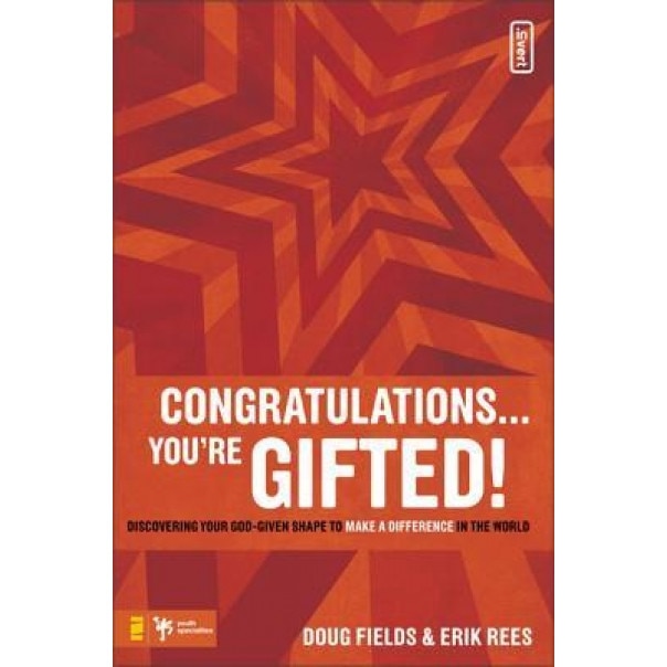 Congratulations... You're Gifted!: Discovering Your God-Given Shape to Make a Difference in the World, Erik Rees, Doug Fields