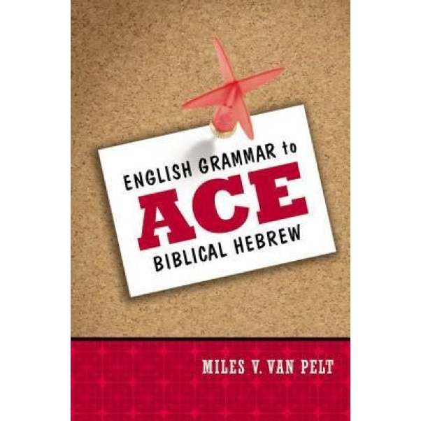 English Grammar to Ace Biblical Hebrew, Miles V. Van Pelt