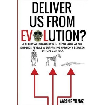 Deliver Us from Evolution?: A Christian Biologist's In-Depth Look at the Evidence Reveals a Surprising Harmony Between Science and God, Aaron R. Yilmaz (Author) Deliver Us from Evolution?: A Christian Biologist's In-Depth Look at the Evidence Reveals a Surprising Harmony Between Science and God, Aaron R. Yilmaz (Author)