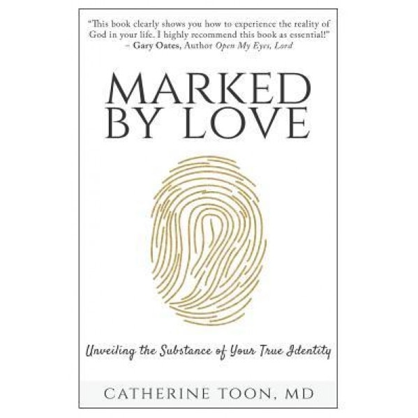 Marked by Love: Unveiling the Substance of Your True Identity, Catherine Toon (Author)