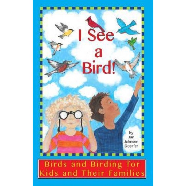 I See a Bird!: Birds and Birding for Kids and Their Families, Jan Johnson Doerfer (Author)