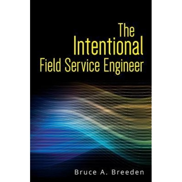 The Intentional Field Service Engineer, Bruce a. Breeden (Author)