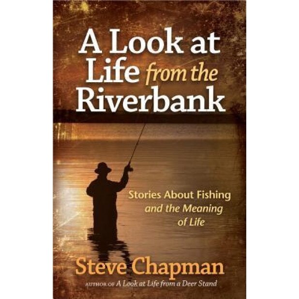 A Look at Life from the Riverbank, Steve Chapman (Author)