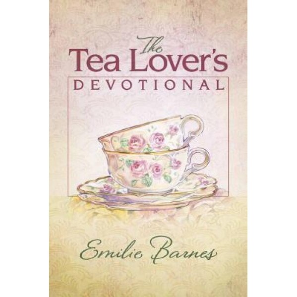 The Tea Lover's Devotional, Emilie Barnes