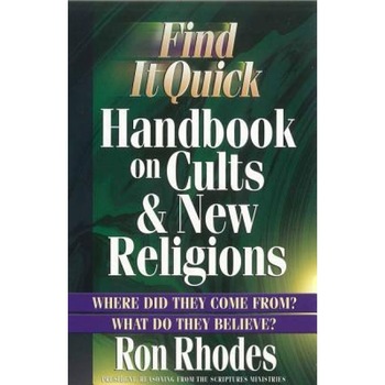 Find It Quick Handbook on Cults & New Religions, Ron Rhodes Find It Quick Handbook on Cults & New Religions, Ron Rhodes