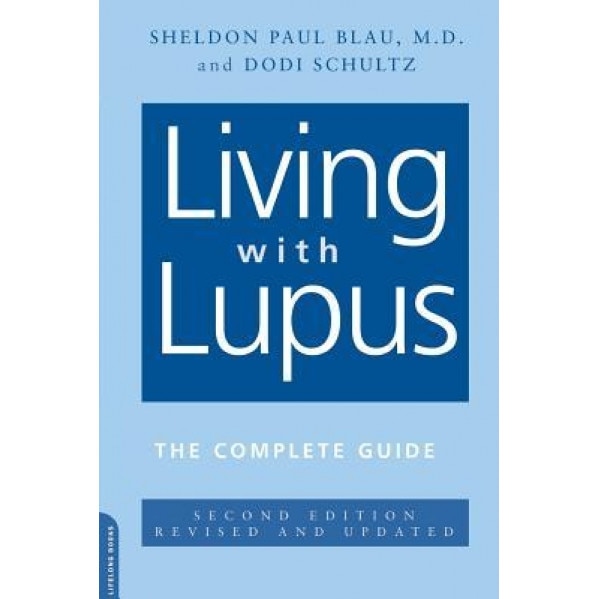 Living with Lupus: All the Knowledge You Need to Help Yourself, Dodi Schultz, Sheldon Paul Blau