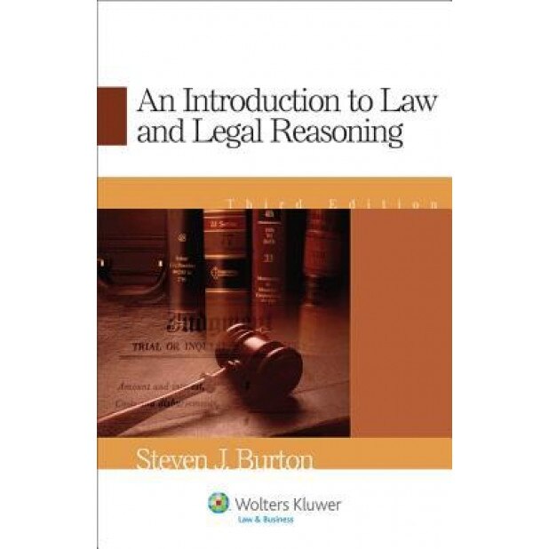 An Introduction to Law and Legal Reasoning, Steven J. Burton