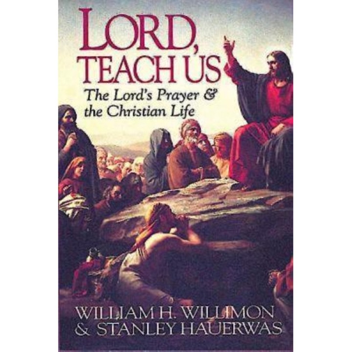 Lord, Teach Us, Stanley M. Hauerwas, William H. Willimon