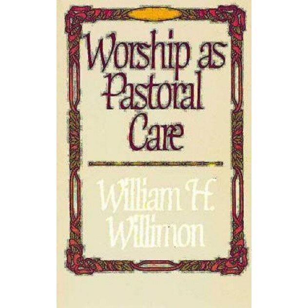 Worship as Pastoral Care, William H. Willimon (Author)
