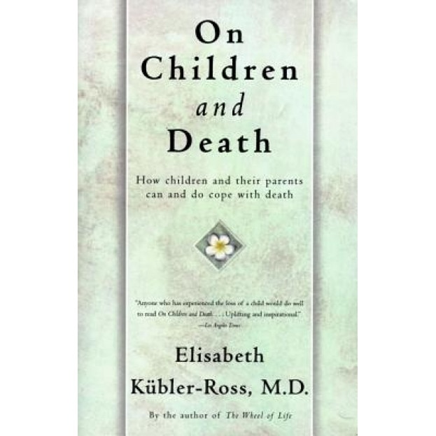 On Children and Death, Elisabeth Kubler-Ross