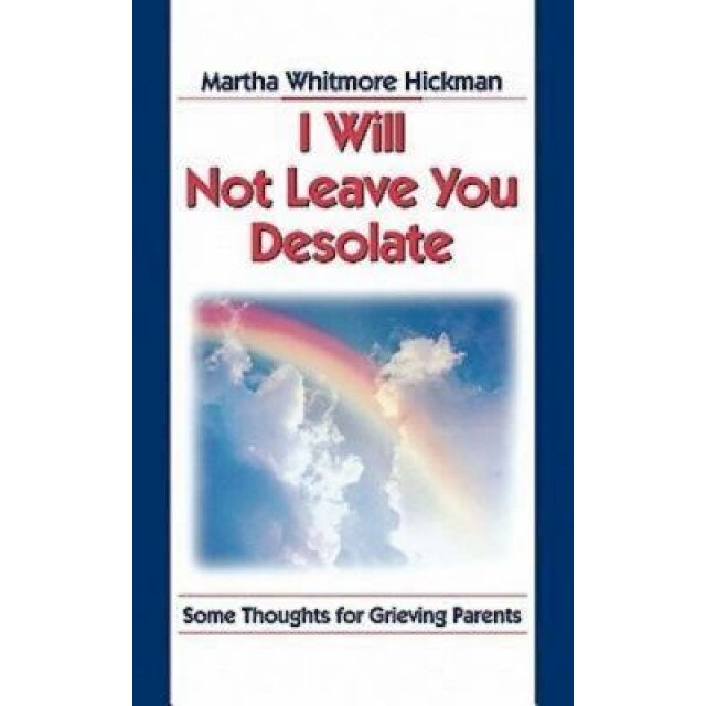 I Will Not Leave You Desolate, Martha Whitmore Hickman