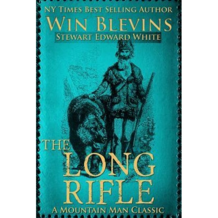 The Long Rifle: Mountain Man Classics, Win Blevins (Author)