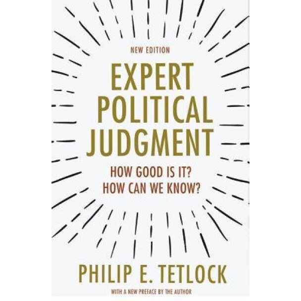 Expert Political Judgment: How Good Is It? How Can We Know?, Philip E. Tetlock (Author)