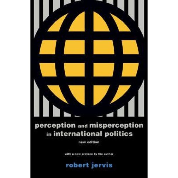 Perception and Misperception in International Politics, Robert Jervis (Author)