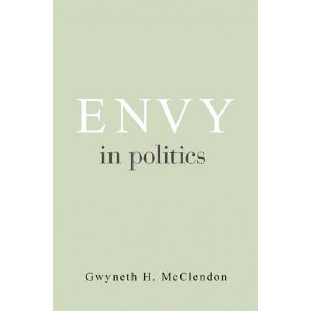 Envy in Politics, Gwyneth H. McClendon (Author)