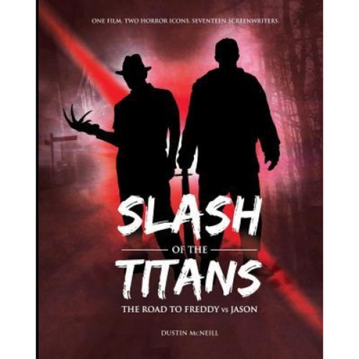 Slash of the Titans: The Road to Freddy Vs Jason, Dustin McNeill (Author)