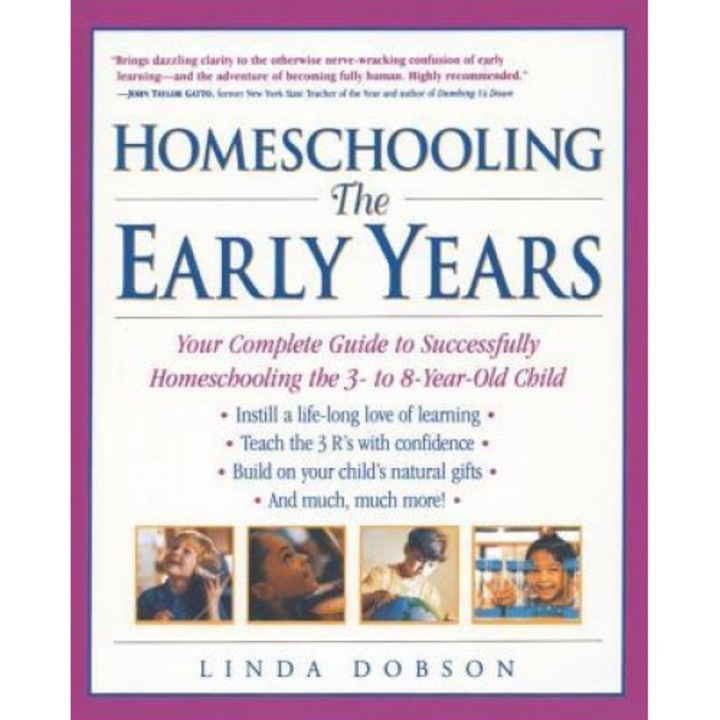 Homeschooling: The Early Years: Your Complete Guide to Successfully Homeschooling the 3- To 8- Year-Old Child, Linda Dobson (Author)