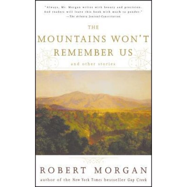 The Mountains Won't Remember Us: And Other Stories, Robert Morgan (Author)