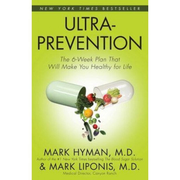 Ultraprevention: The 6-Week Plan That Will Make You Healthy for Life, Mark Hyman, Mark Liponis
