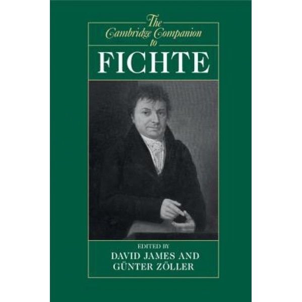 The Cambridge Companion to Fichte, David James (Editor)
