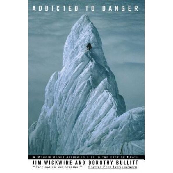 Addicted to Danger, Jim Wickwire (Author)