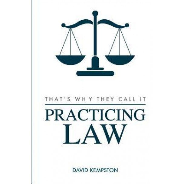 That's Why They Call It Practicing Law, David Kempston (Author)