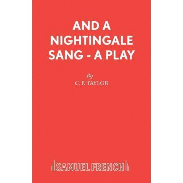 And a Nightingale Sang - A Play, C. P. Taylor (Author)
