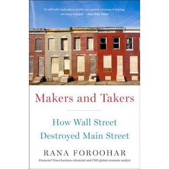 Makers and Takers: How Wall Street Destroyed Main Street, Rana Foroohar (Author) Makers and Takers: How Wall Street Destroyed Main Street, Rana Foroohar (Author)