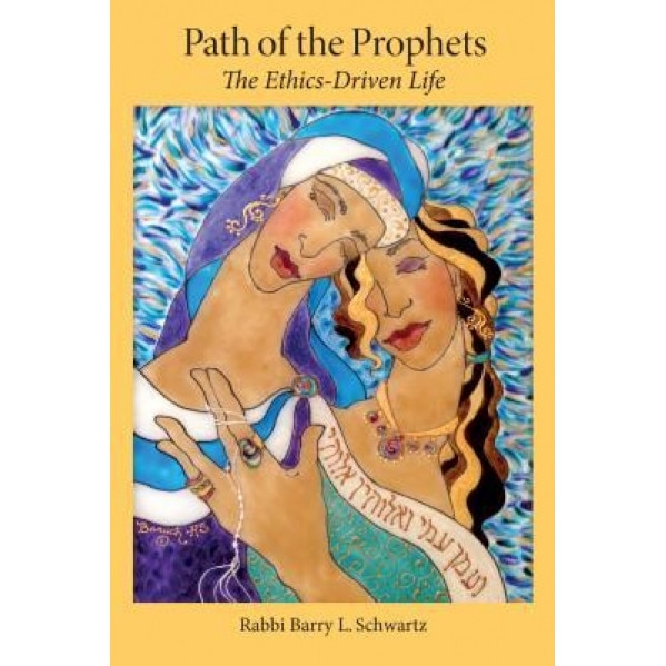 Path of the Prophets: The Ethics-Driven Life, Barry L. Schwartz (Author)