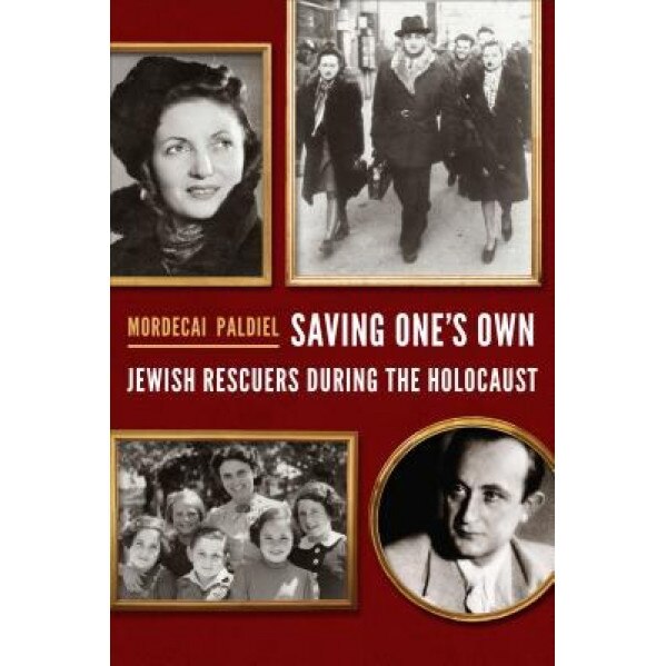 Saving One's Own: Jewish Rescuers During the Holocaust, Mordecai Paldiel (Author)
