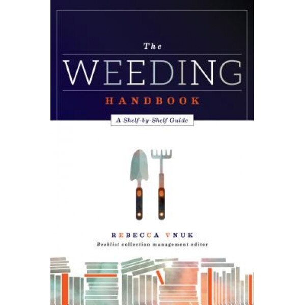 The Weeding Handbook: A Shelf-By-Shelf Guide, Rebecca Vnuk (Author)