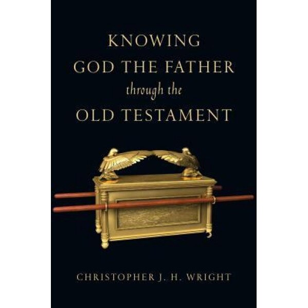 Knowing God the Father Through the Old Testament, Christopher J. H. Wright (Author)