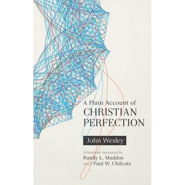 A Plain Account of Christian Perfection, Annotated, John Wesley (Author)