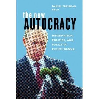The New Autocracy: Information, Politics, and Policy in Putin's Russia, Daniel Treisman (Editor) The New Autocracy: Information, Politics, and Policy in Putin's Russia, Daniel Treisman (Editor)
