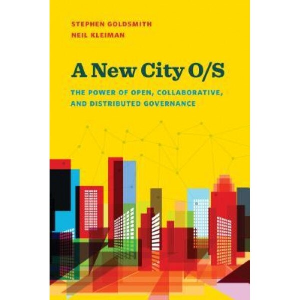 A New City O/S: The Power of Open, Collaborative, and Distributed Governance, Stephen Goldsmith (Author)