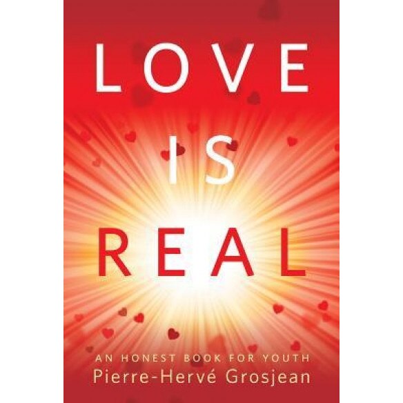 Love Is Real: An Honest Book for Youth, Pierre Herve Grosjean (Author)