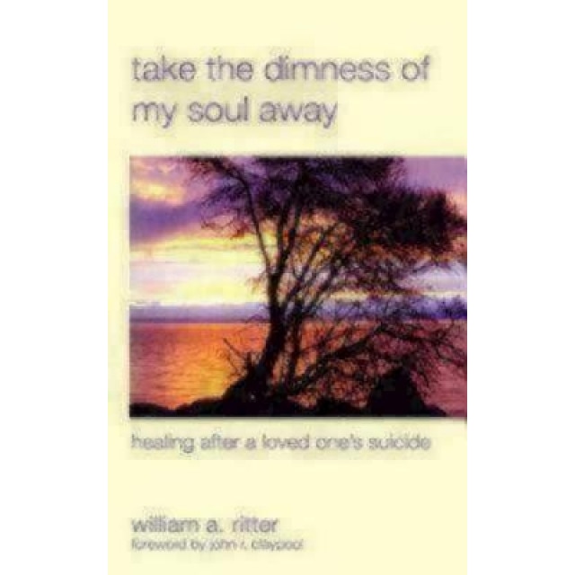 Take the Dimness of My Soul Away, William A. Ritter