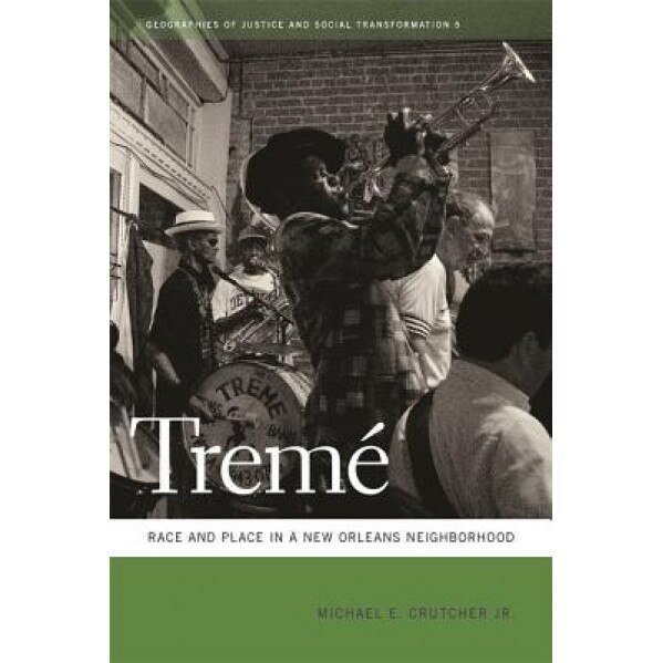 Treme: Race and Place in a New Orleans Neighborhood, Michael E. Crutcher