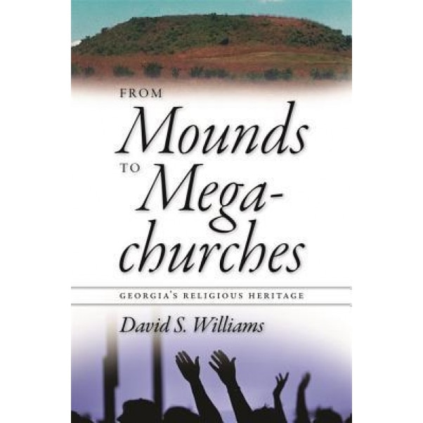 From Mounds to Megachurches: Georgia's Religious Heritage, David S. Williams (Author)