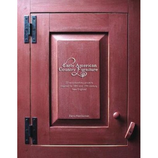 Early American Country Furniture: 22 Woodworking Projects Inspired by 18th and 19th-Century New England, Denis Hambucken (Author)