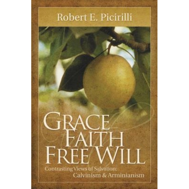 Grace, Faith, Free Will, Robert E. Picirilli