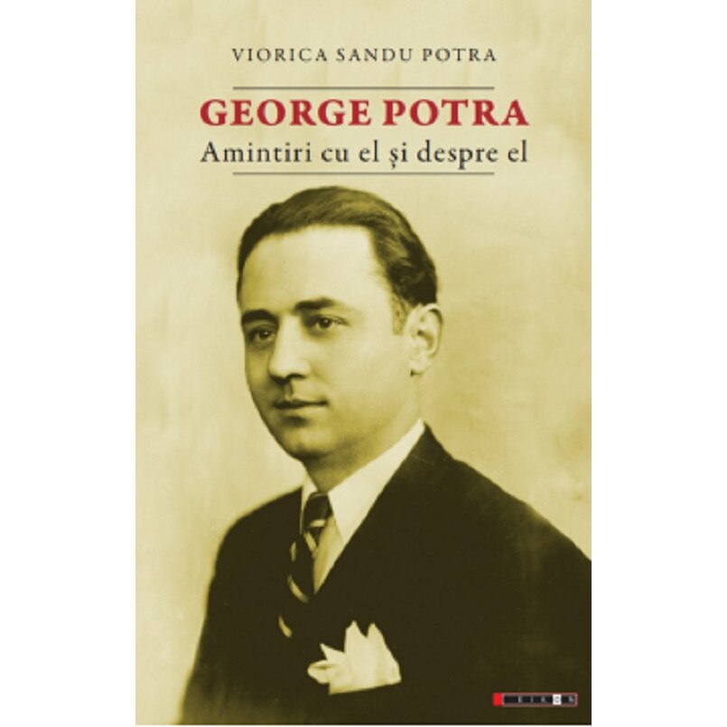 George Potra. Amintiri cu si despre el - Viorica Sandu Potra