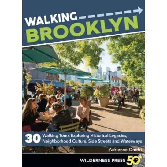 Walking Brooklyn: 30 Tours Exploring Historical Legacies, Neighborhood Culture, Side Streets and Waterways, Adrienne Onofri (Author)