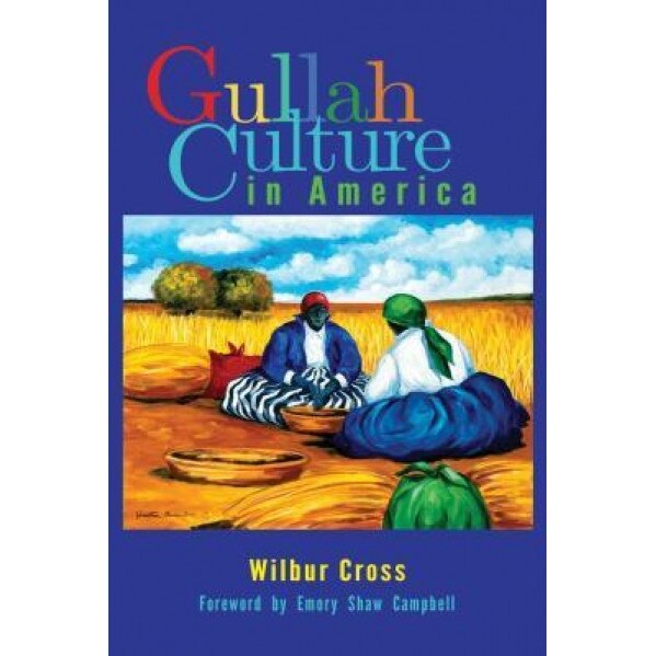 Gullah Culture in America, Wilbur Cross (Author)