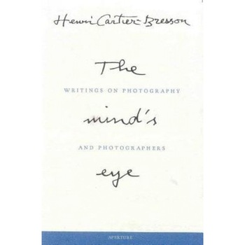 The Mind's Eye: Writings on Photography and Photographers, Henri Cartier-Bresson The Mind's Eye: Writings on Photography and Photographers, Henri Cartier-Bresson