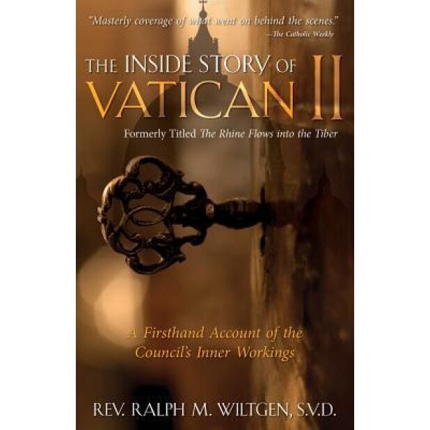 The Inside Story of Vatican II: A Firsthand Account of the Council's Inner Workings, Ralph M. Wiltgen (Author)