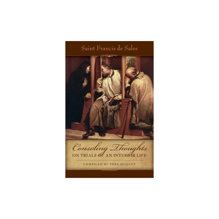 Consoling Thoughts on Trials of an Interior Life, Infirmities of Soul and Body, Etc., St Francis de Sales